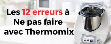 Les 12 Erreurs A Ne Pas Faire Avec Thermomix Astuce Thermomix Thermomix Nettoyage Thermomix Recettes De Cuisine Faciles
