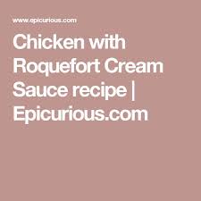 Chicken With Roquefort Cream Sauce Recipe Creamy Mushroom Sauce Coconut Curry Sauce Mushroom Sauce
