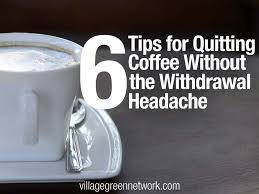 6 Tips For Quitting Coffee Without Withdrawal Headaches Quit Coffee Caffeine Detox Coffee Quotes
