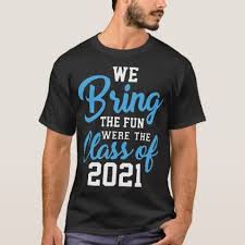 We Bring The Fun Were The Class Of 2021 Funny T Shirt Zazzle Com Funny Outfits T Shirt Warriors T Shirt
