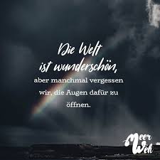 Die Welt Ist Wunderschon Aber Manchmal Vergessen Wir Die Augen Dafur Zu Offnen Visual Statement In 2020 Spruche Zitate Inspirierende Zitate Und Spruche Zitate