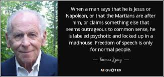 What famous history makers said about jesus: Thomas Szasz Quote When A Man Says That He Is Jesus Or Napoleon