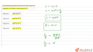 It is written by enclosing the symbols for base quantities raised to the appropriate powers in square brackets i.e  . The Dimensional Formula For The Ratio Of Angular To Linear Momentum Is Youtube