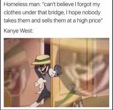 Kanye West Taking Homeless People Clothes Sneaky Tom Know Your Meme