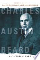 Allyson charles lives in northern california. Charles Austin Beard The Return Of The Master Historian Of American Imperialism Richard Drake Google Books