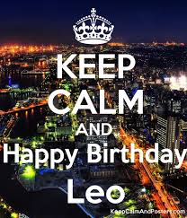 Leo (singer) / date of birth Keep Calm And Happy Birthday Leo Keep Calm And Posters Generator Maker For Free Keepcalmandposters Com