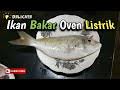 Tes manggang ayam di oven listrik kirin mode rotisserie. Cara Memanggang Ikan Dengan Oven Listrik
