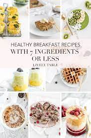 Healthy Breakfast Recipes With 7 Ingredients Or Less Healthy Breakfast Recipes Easy Healthy Breakfast Recipes Quick Brunch Recipes