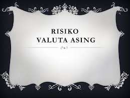 Risiko Valuta Asing Ppt Download