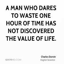More Charles Darwin Quotes On Www Quotehd Com Quotes Dares Discovered Hour Life Man Time Value Waste Time Quotes Scientist Quote Charles Darwin