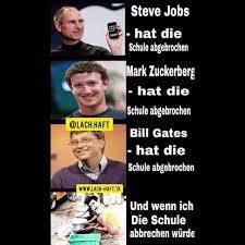 Schule Abgebrochen Mark Zuckerberg Hat Die Schule Abgebrochen M Lachhaft Bill Gates Hat Die Schule Abgebrochen Und Wenn Ich Die Schule Abbrechen Wurde Keke