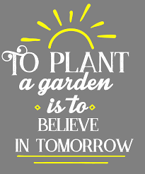 One of the most popular quotes shared on gardening by gardeners is this quote by audrey hepburn: To Plant A Garden Is To Believe In Tomorrow Gardening Quote Digital Art By Stacy Mccafferty