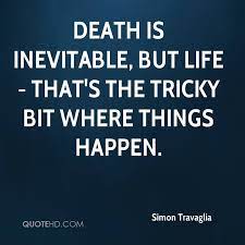 Posterity has never made the grave's embrace less cruel. Quotes About Death Is Inevitable 55 Quotes
