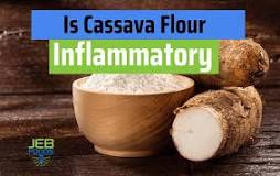 Is cassava flour inflammatory?
