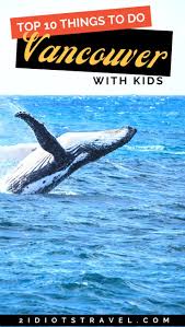 Top 10 Things To Do In Vancouver With Kids The 2 Idiots Travel Blog In 2020 Toddler Travel Activities Family Travel Kids Family Travel Destinations