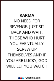 Getting back up sayings and quotes. Karma Quotes Karma No Need For Revenge Just Sit Back And Wait Those Who Hurt You Eventually Screw Up Themselves Funny Karma Quotes Karma Quotes True Quotes