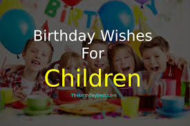 Sure, they might forget the wish, but the love you express will blossom and make them wonderful parents in turn. 100 Cute Birthday Wishes For Children Or Kids Free Of 2021