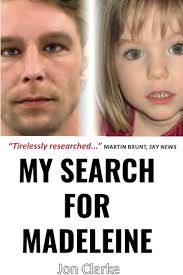 MY SEARCH FOR MADELEINE: One Reporter's 14-Year Hunt To Solve Europe's Most  Harrowing Crime: Amazon.co.uk: Clarke, Jon: 9798538010547: Books