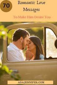 Love messages to make her fall in love. 70 Romantic Love Messages To Make Him Desire You More Ada Jennifer