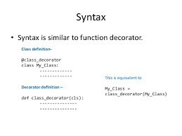 Thanks to python __call__ magic method, you can declare any decorator as a class, not as a function. Advanced Python Decorators