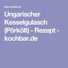 Ungarischer Kesselgulasch Porkolt Rezept Rezept Kesselgulasch Gulasch Rezepte