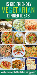 Maybe you would like to learn more about one of these? 15 Kid Friendly Vegetarian Dinners Picklebums