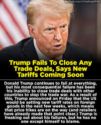 TheRingOfFire Trump Fails To Close Any Trade Deals, Says New Tariffs Coming  Soon Donald Trump continues to fail at everything, but his most  consequential failure has been his inability to close trade