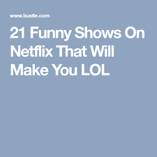 That's why we created this list of the best shows currently available to stream on netflix. 21 Funny Shows On Netflix That Will Make You Lol Funny Shows On Netflix Funny Shows Tv Shows Funny