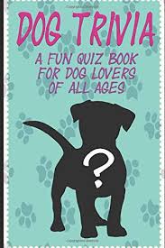 Take your best guess and click to the next one to get the answer. Dog Trivia A Fun Quiz Book For Dog Lovers Of All Ages Rose Jay 9781096025825 Amazon Com Books