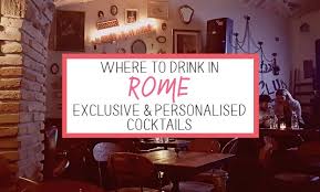 Rome's taste for cocktails has improved exponentially recent years. Where To Drink In Rome Exclusive Personalised Cocktails