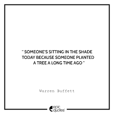 Someone S Sitting In The Shade Today Because Someone Planted A Tree A Long Time Ago Warren Buffett