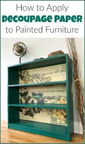 The Best Decoupage Paper How To Apply It To Painted Furniture Decoupage Furniture Furniture Painting Techniques Painted Furniture