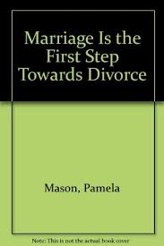 This might just be a trial separation while they decide if divorce is imminent or if they might get back together, or this might be a definite step in the initiation of the divorce. Marriage Is The First Step Towards Divorce Mason Pamela And Vi Wolfson 9780491002837 Amazon Com Books
