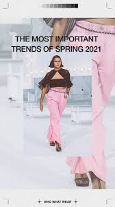 These Are The Most Important Spring 2021 Trends Period Color Trends Fashion Spring Fashion Trends Fashion Trends