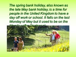 It is also known as the spring bank holiday and is held annually at the end of may to create a long weekend. Spring Bank Holiday In United Kingdom The Spring