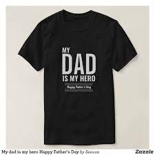 Shop for father's day shirts, hoodies and gifts. My Dad Is My Hero Happy Father S Day T Shirt Father S Day T Shirts Dad To Be Shirts Father Tshirt
