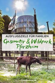 Gasometer Pforzheim Und Wildpark Pforzheim Zwei Der Beliebtesten Pforzheim Aktivitaten Familien Reiseblog Travelsanne Ausflug Ausflugsziele Reiseziele