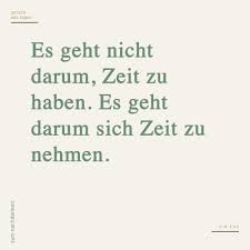Es Geht Nicht Darum Zeit Zu Haben Es Geht Darum Sich Zeit Zu Nehmen Nachdenkliche Spruche Spruche Spruche Zitate