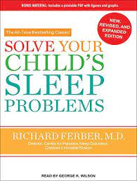 This can include a bath, a story or whatever activity is calming to the child. Solve Your Child S Sleep Problems Ferber M D Richard Wilson George K 9781452610696 Amazon Com Books