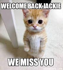 Sign in now to check your notifications, join the conversation and catch up on tweets from the people you follow. Meme Creator Funny Welcome Back Jackie We Miss You Meme Generator At Memecreator Org