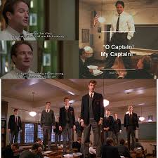 O Captain My Captain Dead Poets Society Robin Williams Captain My Captain Inspirational People
