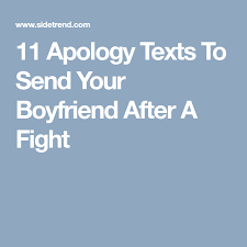 11 Texts To Send Your Boyfriend After A Fight Sorry Text For Him Apology Text Cute Messages For Boyfriend Message For Boyfriend