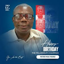 Happy birthday Mr. Peter Mac Manu. I wish you more fulfilling years.