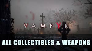 Unlock the door on the next level, kill the monster inside, . Vampyr All Collectibles Weapons Guide Fextralife