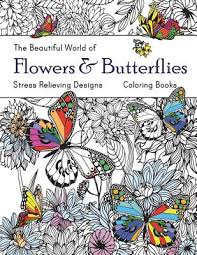 Without plants, people could not live. The Beautiful World Of Flowers And Butterflies Coloring Book Adult Coloring Book Wonderful Butterflies And Flowers Relaxing Stress Relieving Design