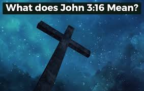 What Does John 3 16 Mean John 3 16 Bible For God So Loved The World