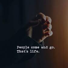 People come and go in our lives; ðˆð§ð¬ð©ð¢ð«ðšð­ð¢ð¨ð§ðšð¥ ðð®ð¨ð­ðžð¬ On Twitter People Come And Go That S Life Quote