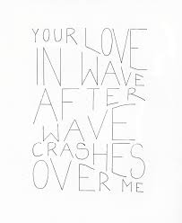 Your Love In Wave After Wave Crashes Over Me Bethel You Make Me Brave Inspirational Words Cool Words Wonderful Words