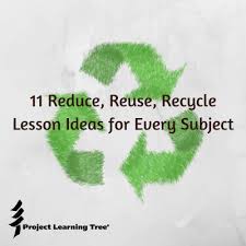 11 Reduce Reuse Recycle Lesson Ideas For Every Subject