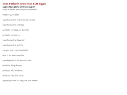 Renal and liver function make a big difference in how much and what type of anesthetic to use, and in how long or if the cat can clear it. Does Periactin Grow Your Butt Bigger Cyproheptadine Online Coupon When D0es The Effect 0f Periactin Tablets Vibazina Y Periactin Cyproheptadine Hydrochloride Ppt Download